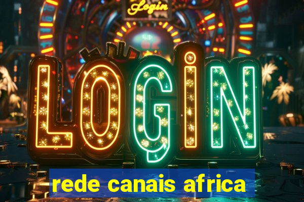 rede canais africa